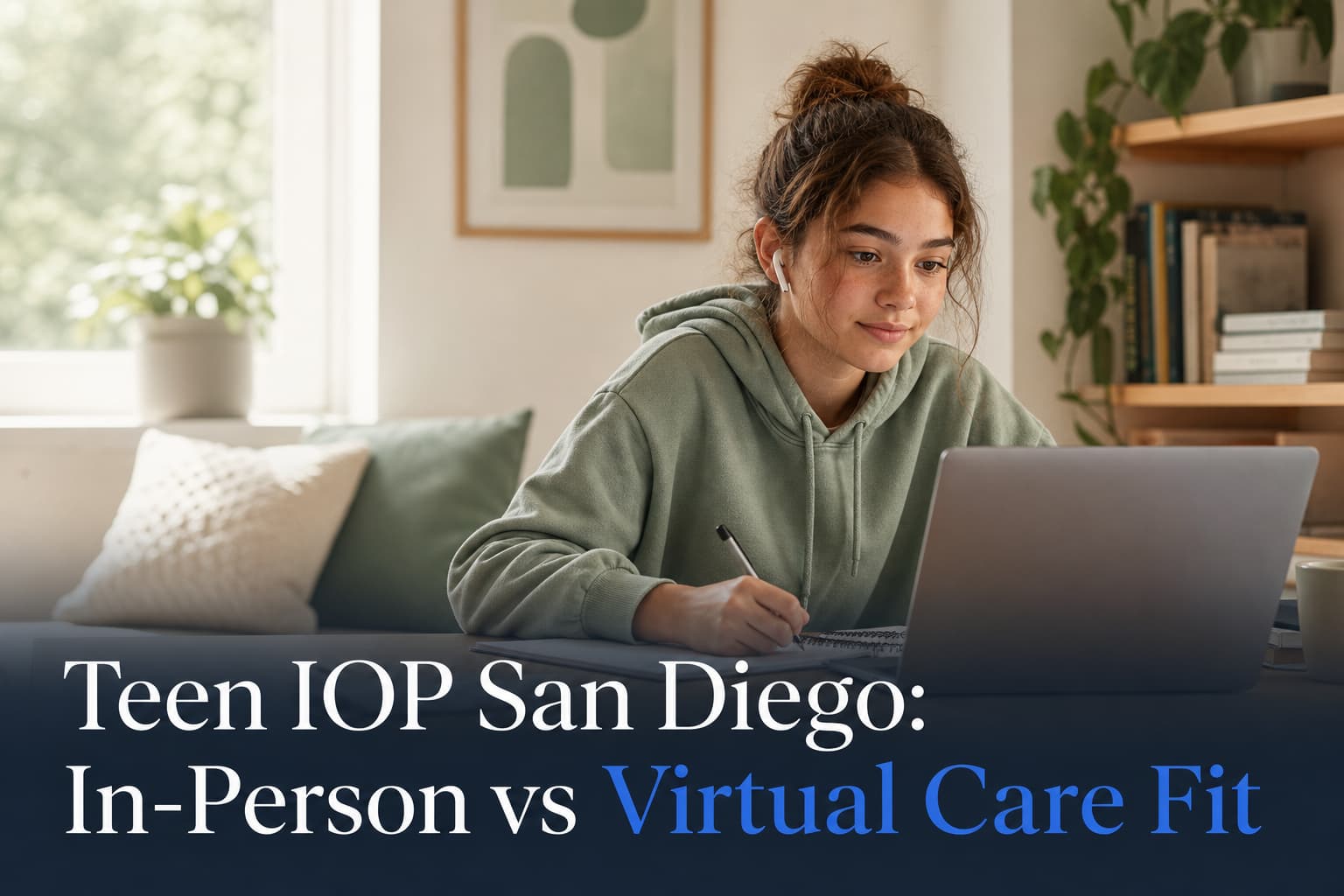 Teen IOP San Diego: In-Person vs Virtual Care Fit
